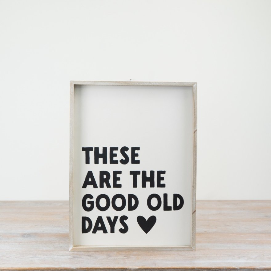These Are The Good Old Days Woden Sign 40cm