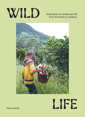 WILD LIFE: 50 PROJECTS TO REWILD YOUR LIFE (HB)