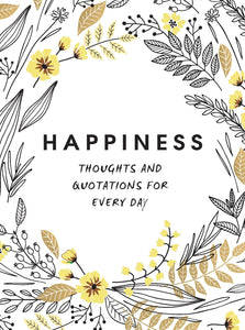 HAPPINESS: THOUGHTS AND QUOTATIONS FOR EVERY DAY