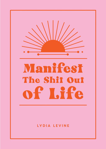 MANIFEST THE SHIT OUT OF LIFE (HB)