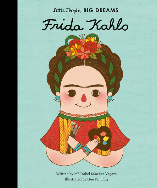LITTLE PEOPLE BIG DREAMS: FRIDA KAHLO