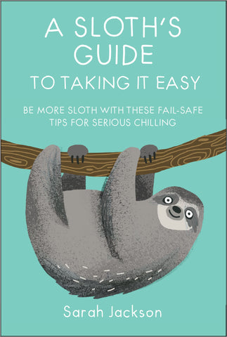 A SLOTHS GUIDE TO TAKING IT EASY
