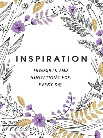 INSPIRATION: THOUGHTS AND QUOTATIONS FOR EVERY DAY