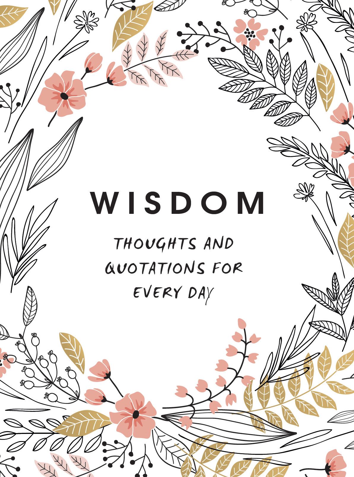 WISDOM: THOUGHTS AND QUOTATIONS FOR EVERY DAY