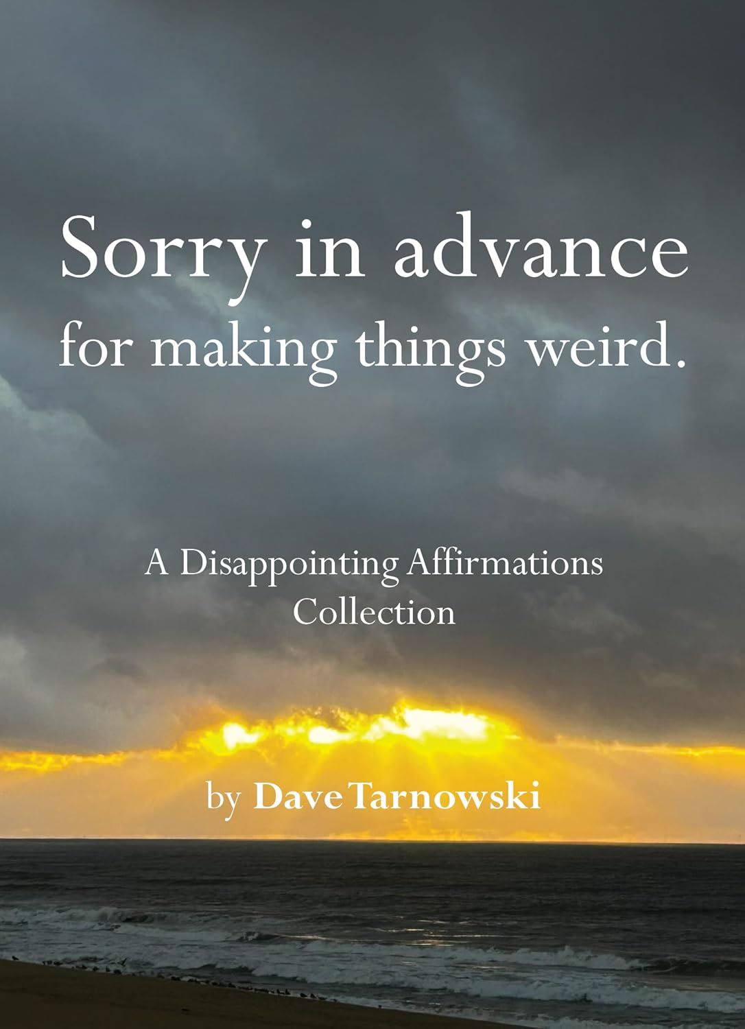 Sorry In Advance For Making Me Weird | Disappointing Affirmations