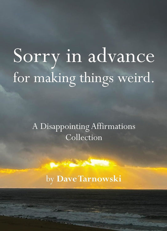 Sorry In Advance For Making Me Weird | Disappointing Affirmations