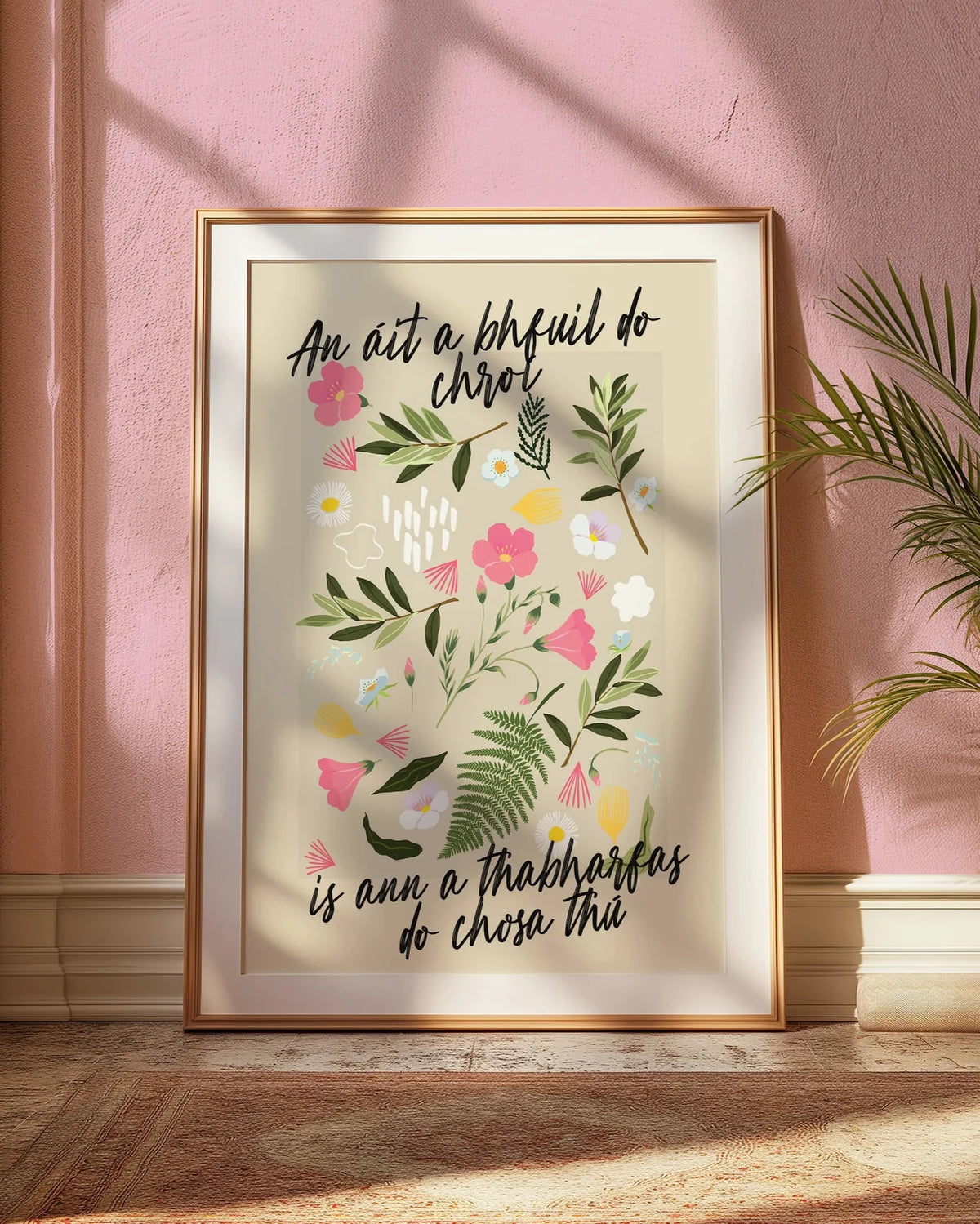 As Gaeilge | An áit a bhfuil do chroí is ann a thabharfas do chosa thú | Seanfhocail Floral Print